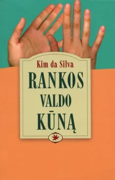 Rankos valdo kūną. Mudros pusiausvyrai atkurti ir sveikatai bei ligai suprasti