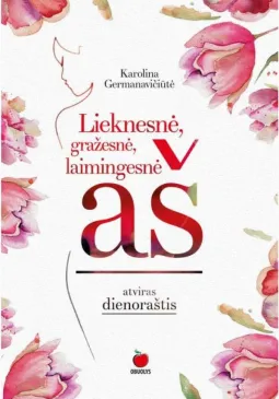 LIEKNESNĖ, GRAŽESNĖ, LAIMINGESNĖ AŠ