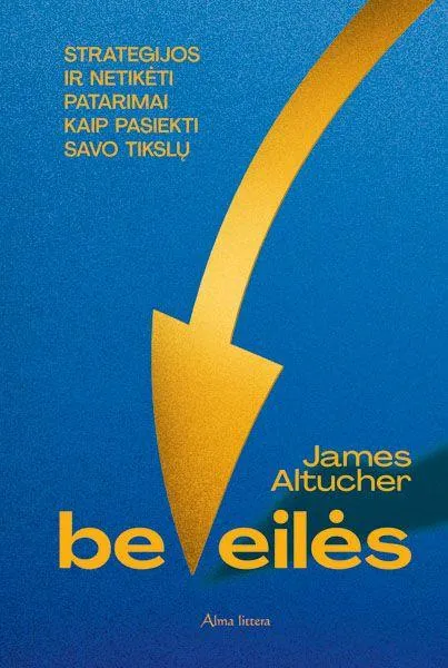 Be eilės. Strategijos ir netikėti patarimai kaip pasiekti savo tikslų