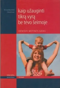Kaip užauginti tikrą vyrą be tėvo šeimoje