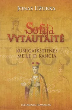 Sofija Vytautaitė: kunigaikštienės meilė ir kančia
