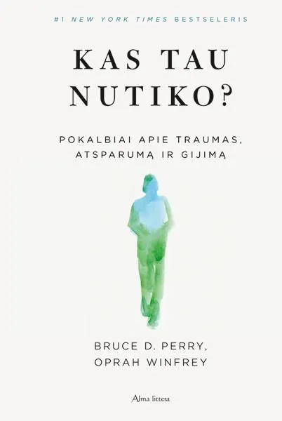 Kas tau nutiko? Pokalbiai apie traumas, atsparumą ir gijimą