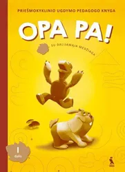 OPA PA! Priešmokyklinio ugdymo pedagogo knyga. Su dalijamąja medžiaga. I dalis