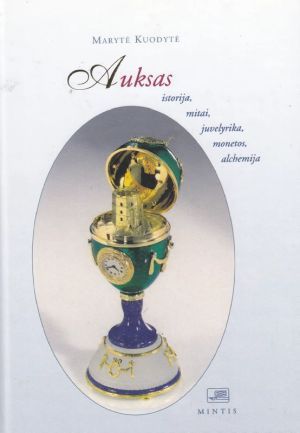 Auksas. Istorija, mitai, juvelyrika, monetos.M.Kuodytė/2002