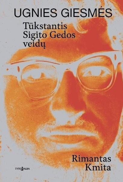 Ugnies giesmės. Tūkstantis Sigito Gedos veidų