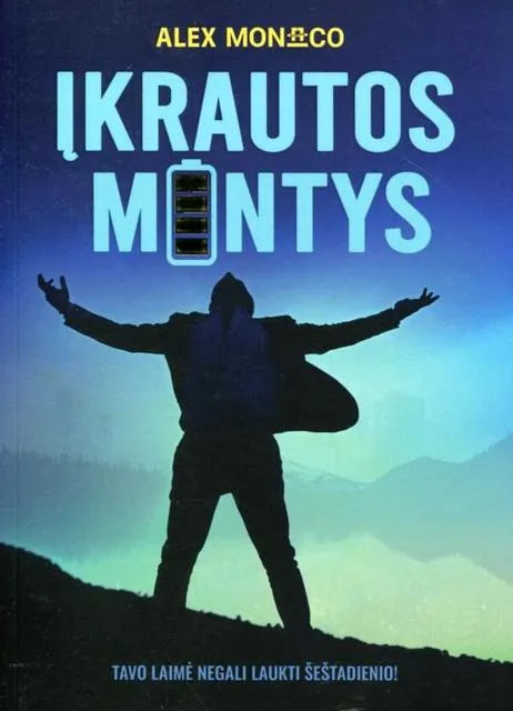 Įkrautos mintys. Tavo laimė negali laukti šeštadienio