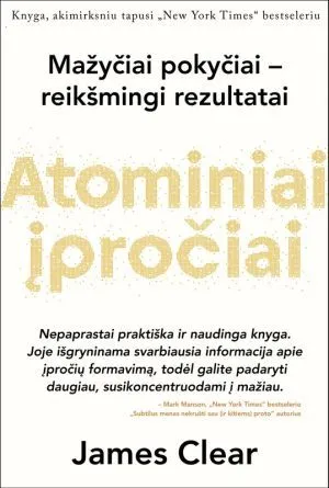 Atominiai įpročiai. Lengvas ir patikrintas būdas išsiugdyti gerus įpročius ir nugalėti blogus