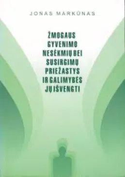 Žmogaus gyvenimo nesėkmių bei susirgimų priežastys ir galimybės jų išvengti