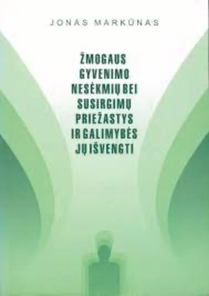 Žmogaus gyvenimo nesėkmių bei susirgimų priežastys ir galimybės jų išvengti