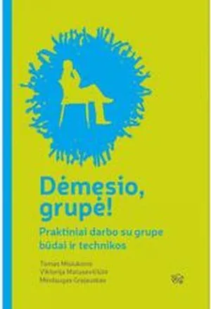 Dėmesio, grupė! Praktiški darbo su grupe būdai ir technikos