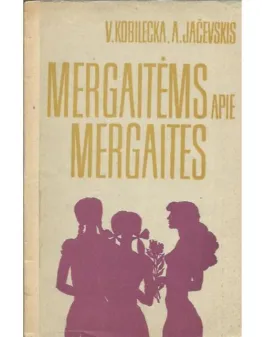MERGAITĖMS APIE MERGAITES