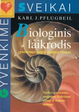 BIOLOGINIS LAIKRODIS. GYVENIMAS PAGAL GAMTOS RITMUS