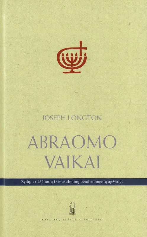 Abraomo vaikai : žydų, krikščionių ir musulmonų bendruomenių apžvalga