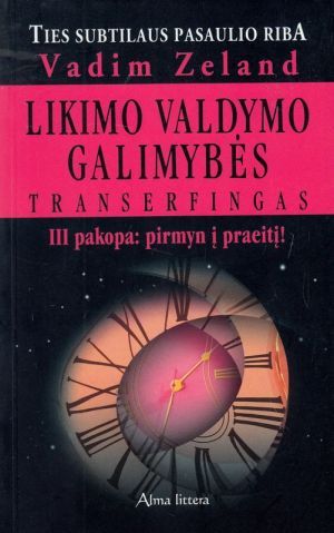 Likimo valdymo galimybės: Transerfingas III pakopa: pirmyn į praeitį!