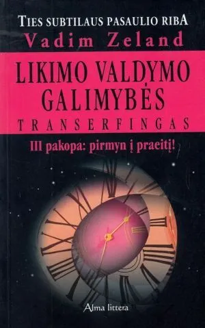 Likimo valdymo galimybės: Transerfingas III pakopa: pirmyn į praeitį!