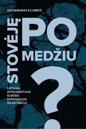 Stovėję po medžiu? Lietuvių inteligentijos elgesio strategijos sovietmečiu