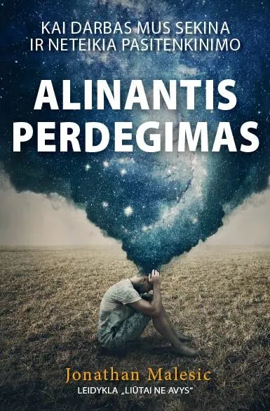 Alinantis perdegimas: kai darbas mus sekina ir neteikia pasitenkinimo