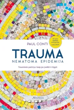 Trauma – nematoma epidemija: trauminės patirtys, kaip jas įveikti ir išgyti