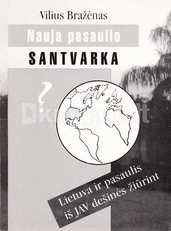 Nauja pasaulio santvarka? Lietuva ir pasaulis  - iš JAV dešinės žiūrint.