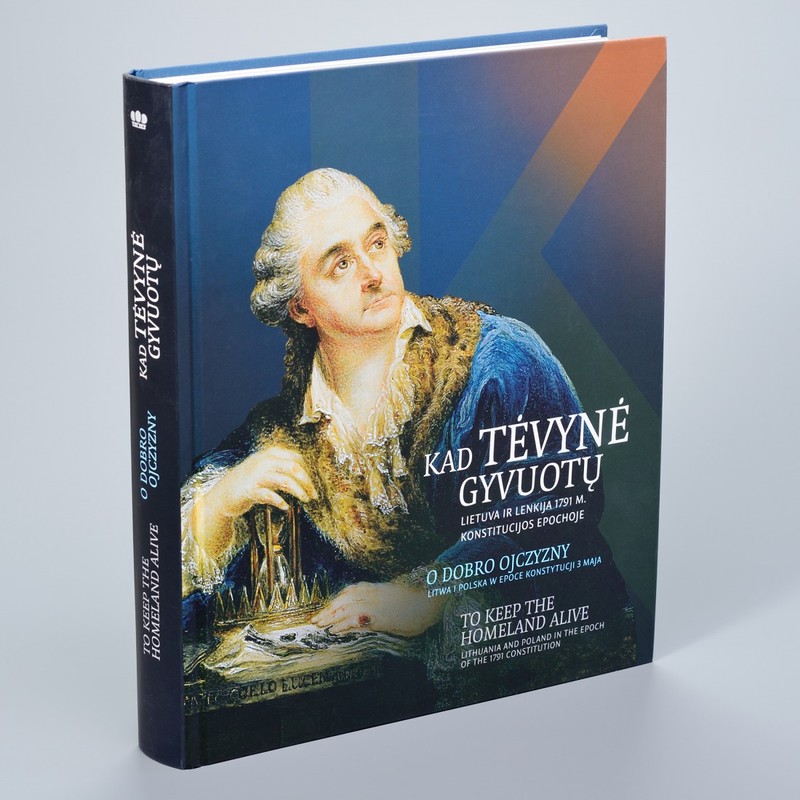 Kad Tėvynė gyvuotų. Lietuva ir Lenkija 1791 m. Konstitucijos epochoje