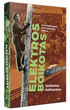 ELEKTROS BOIKOTAS IR KITI PASAKOJIMAI APIE SMETONINĘ LIETUVĄ. Ko bijojo, apie ką svajojo, dėl ko pyko ir liūdėjo mūsų proseneliai