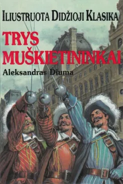 Trys muškietininkai. Iliustruota didžioji klasika