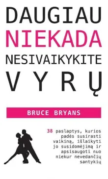 DAUGIAU NIEKADA NESIVAIKYKITE VYRŲ
