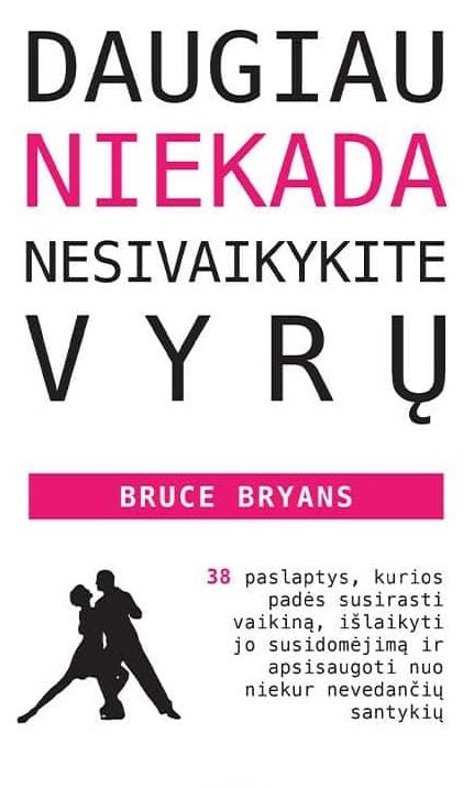DAUGIAU NIEKADA NESIVAIKYKITE VYRŲ