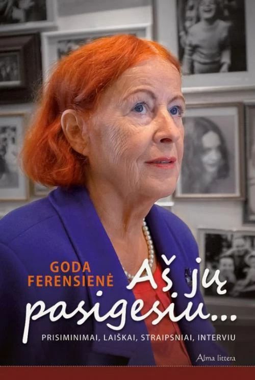 Aš jų pasigesiu. Prisiminimai, laiškai, straipsniai, interviu