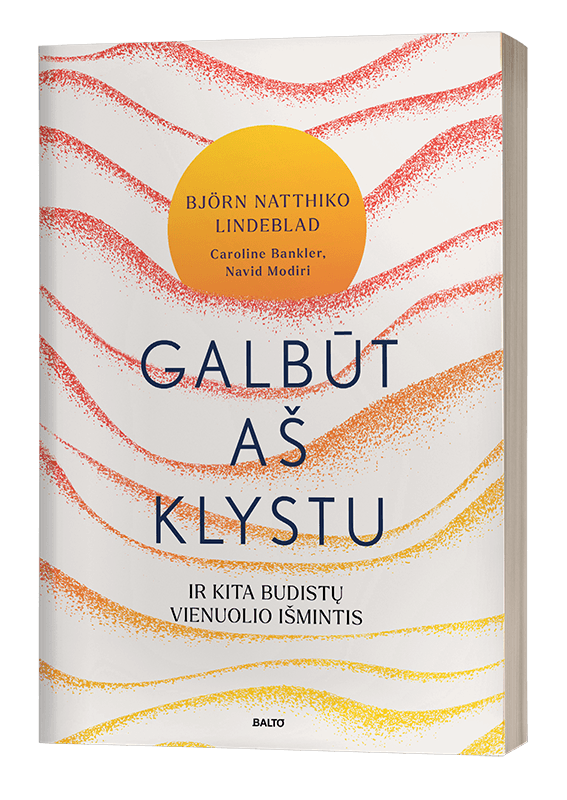 GALBŪT AŠ KLYSTU. Buvusio budistų vienuolio pasakojimas apie dvasinę kelionę po neištyrinėtą vidinį pasaulį