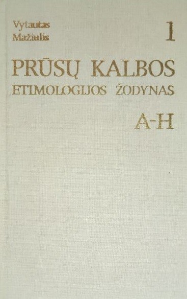 Prūsų kalbos etimologijos žodynas. I tomas (A-H)