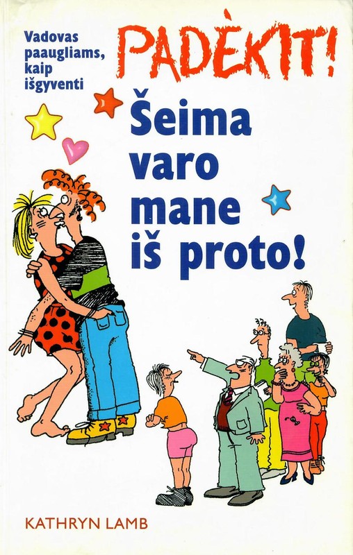 Padėkit! Šeima varo mane iš proto!