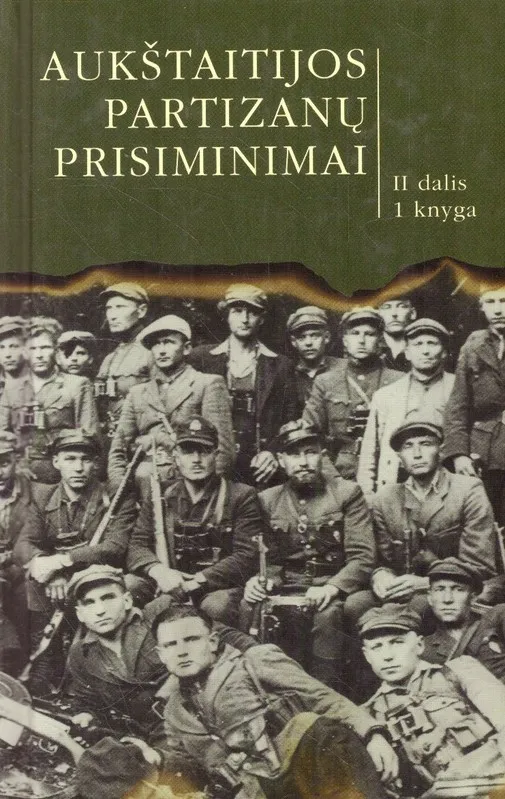 Aukštaitijos partizanų prisiminimai II dalis 1 knyga