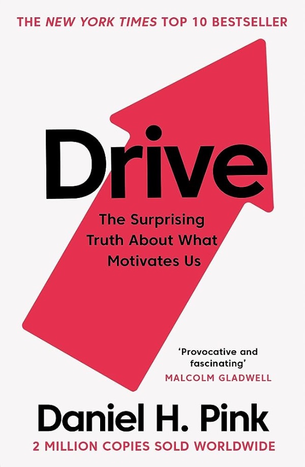 Drive. The Surprising Truth About What Motivates Us