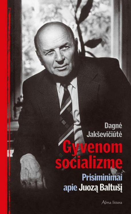 Gyvenom socializme. Prisiminimai apie Juozą Baltušį