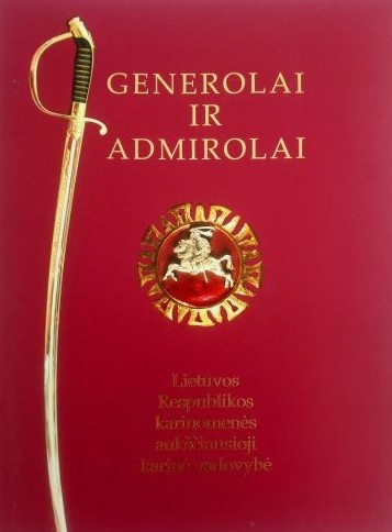 Generolai ir admirolai. Lietuvos Respublikos aukščiausioji karinė vadovybė