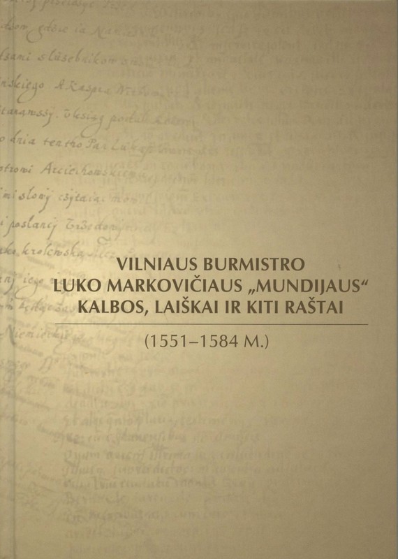 Vilniaus burmistro Luko Markovičiaus „Mundijaus“ kalbos, laiškai ir kiti raštai (1551-1584 m
