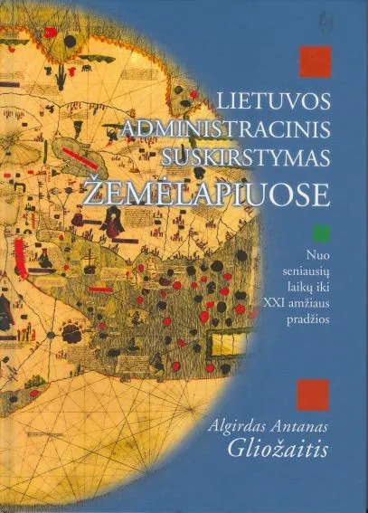 Lietuvos administracinis suskirstymas žemėlapiuose nuo seniausių laikų iki XXI amžiaus pradžios