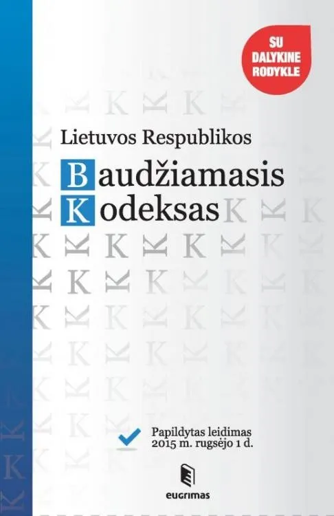 Lietuvos Respublikos baudžiamasis kodeksas su pakeitimais ir papildymais iki 2015 m