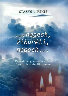 „…negesk, žiburėli, negesk…“ Paskutinė gyvenimo diena žymių žmonių likimuose