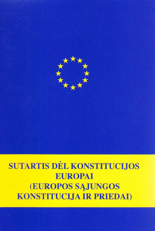 Sutartis dėl Konstitucijos Europai (Europos Sąjungos Konstitucija ir priedai)