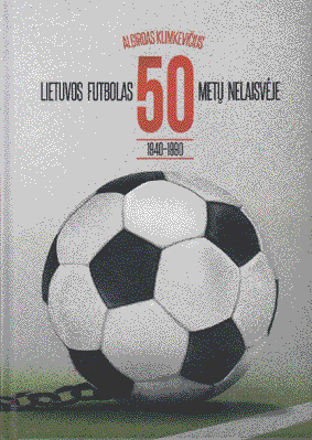 Lietuvos futbolas 50 metų nelaisvėje (1940–1990)