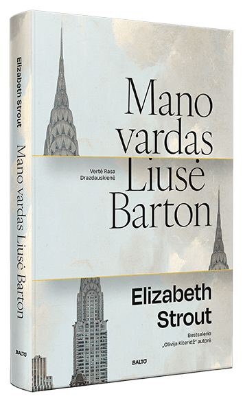MANO VARDAS LIUSĖ BARTON. Bestselerio „Olivija Kiteridž“ autorės romanas apie sudėtingą mamos ir dukters ryšį – jausmą, kuriam nereikia žodžių