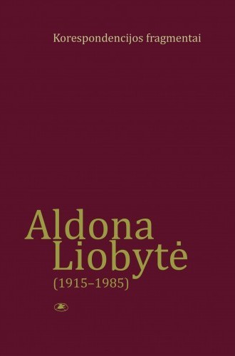 Aldona Liobytė (1915-1985). Korespondencijos fragmentai