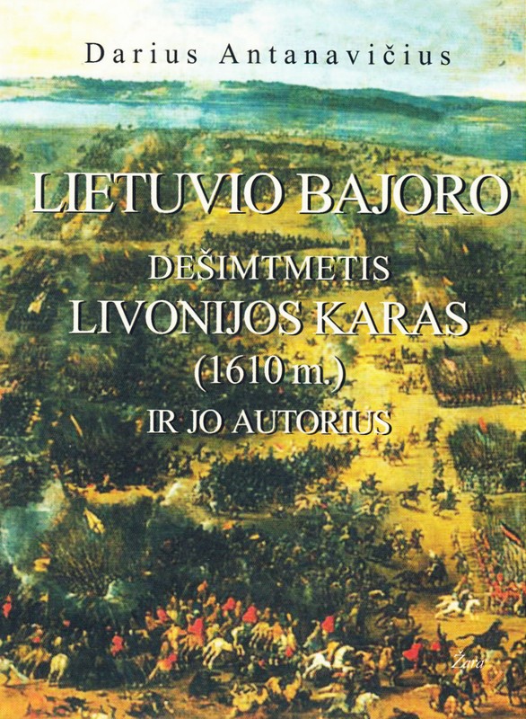 Lietuvio bajoro Dešimtmetis Livonijos karas (1610 m.) ir jo autorius