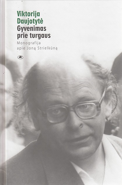 Gyvenimas prie turgaus. Monografija apie J. Strielkūną