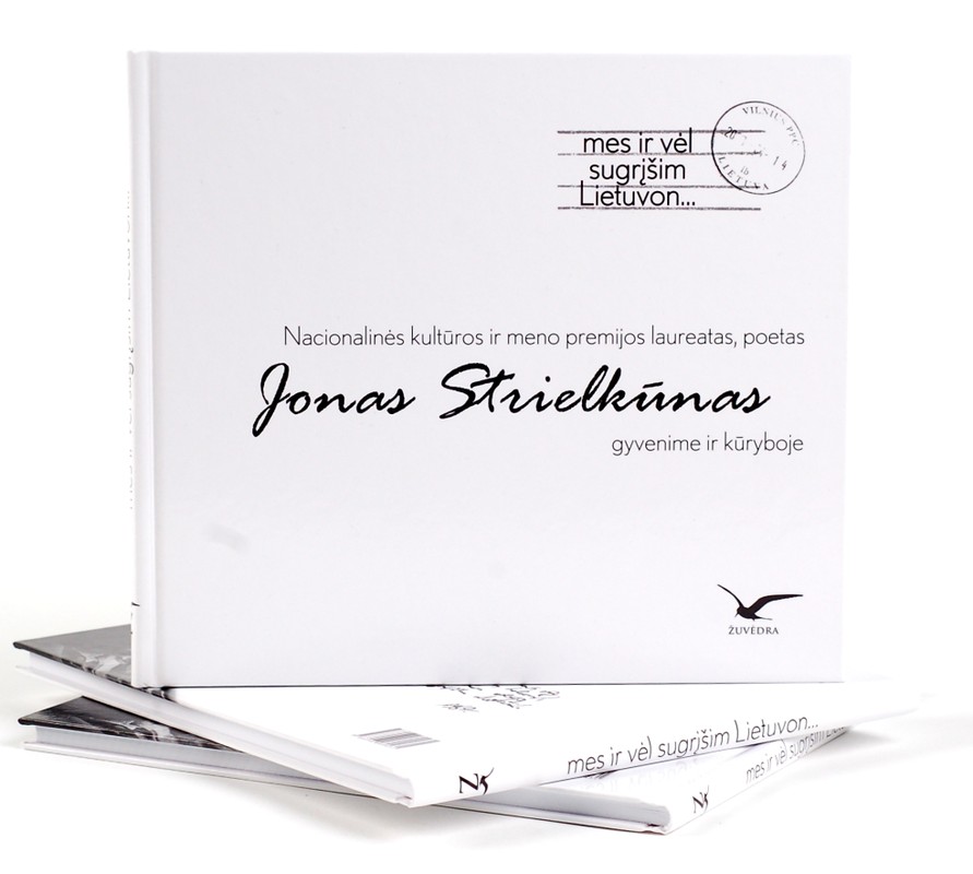 Mes ir vėl sugrįšim Lietuvon... Jonas Strielkūnas gyvenime ir kūryboje