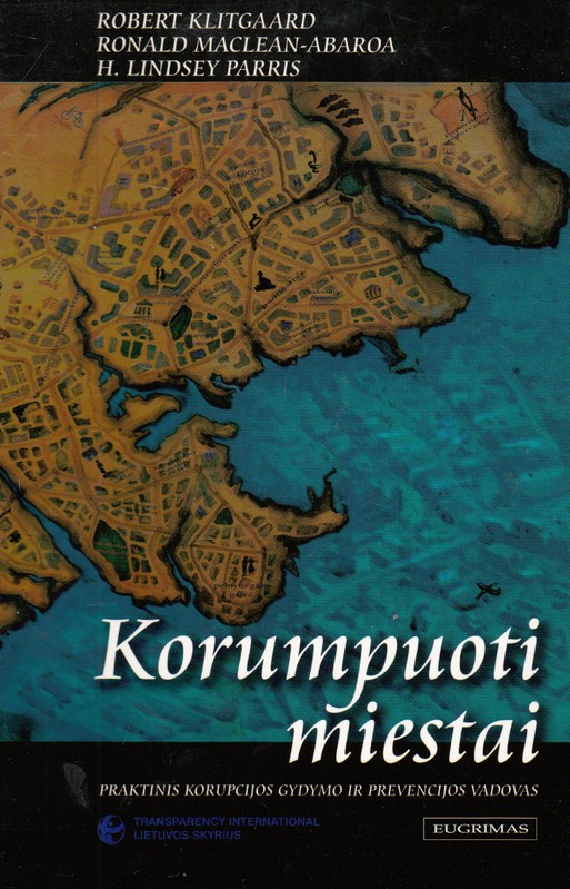 Korumpuoti miestai. Praktinis korupcijos gydymo ir prevencijos vadovas