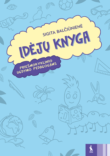 Idėjų knyga. Priešmokyklinio ugdymo pedagogams