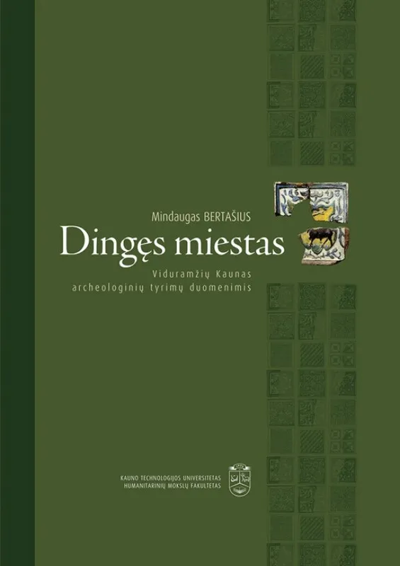 Dingęs miestas. Viduramžių Kaunas archeologinių tyrimų duomenimis
